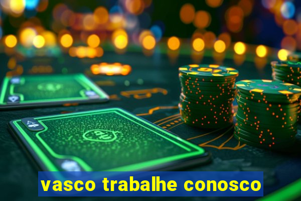 vasco trabalhe conosco